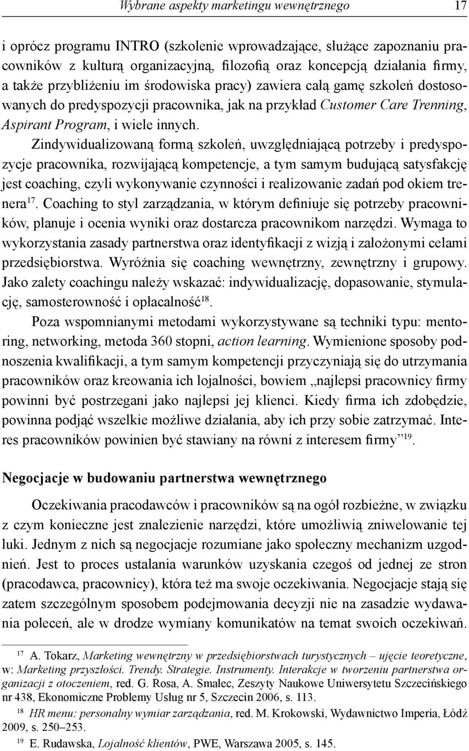 Zindywidualizowaną formą szkoleń, uwzględniającą potrzeby i predyspozycje pracownika, rozwijającą kompetencje, a tym samym budującą satysfakcję jest coaching, czyli wykonywanie czynności i