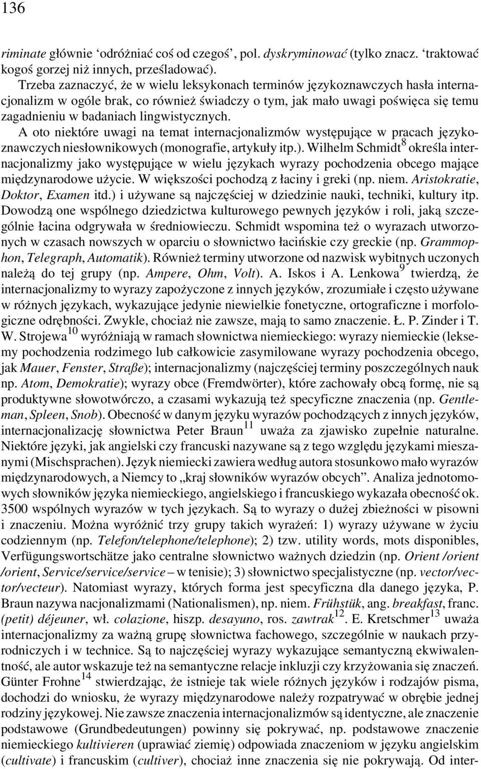 lingwistycznych. A oto niektóre uwagi na temat internacjonalizmów występujące w pracach językoznawczych niesłownikowych (monografie, artykuły itp.).