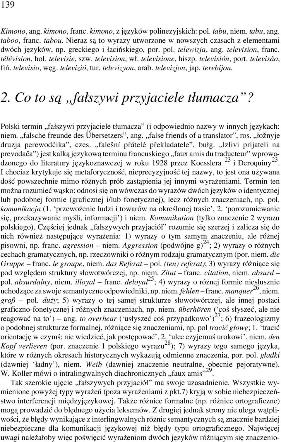 televizió, tur. televizyon, arab. televizjon, jap. terebijon. 2. Co to są fałszywi przyjaciele tłumacza? Polski termin fałszywi przyjaciele tłumacza (i odpowiednio nazwy w innych językach: niem.