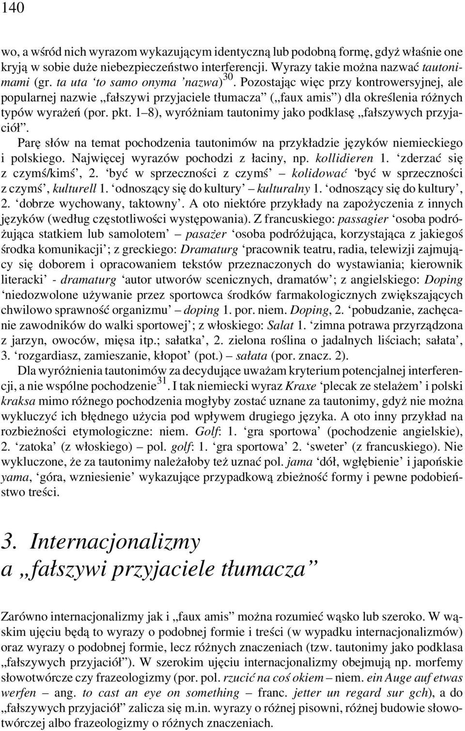 1 8), wyróżniam tautonimy jako podklasę fałszywych przyjaciół. Parę słów na temat pochodzenia tautonimów na przykładzie języków niemieckiego i polskiego. Najwięcej wyrazów pochodzi z łaciny, np.