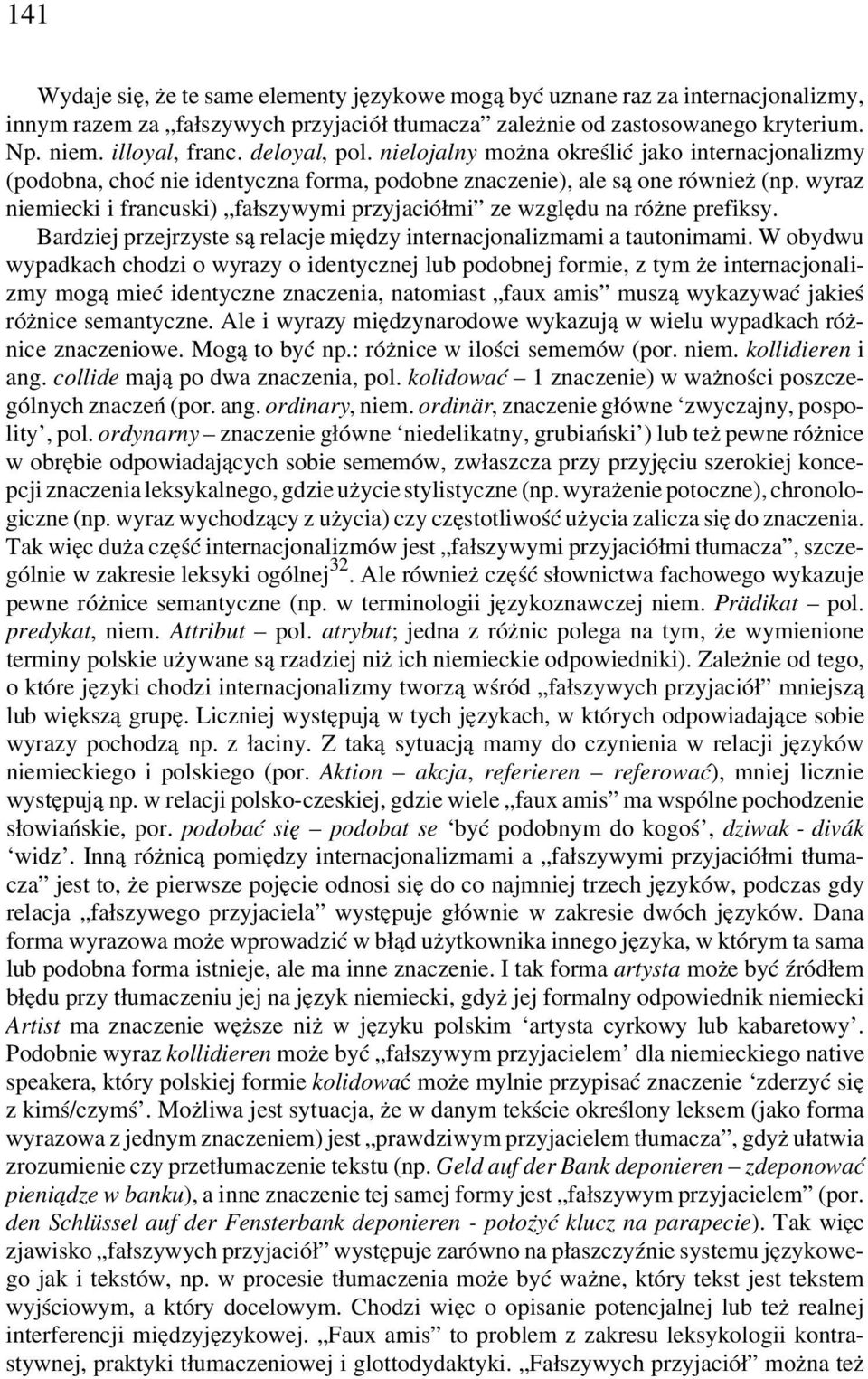 wyraz niemiecki i francuski) fałszywymi przyjaciółmi ze względu na różne prefiksy. Bardziej przejrzyste są relacje między internacjonalizmami a tautonimami.