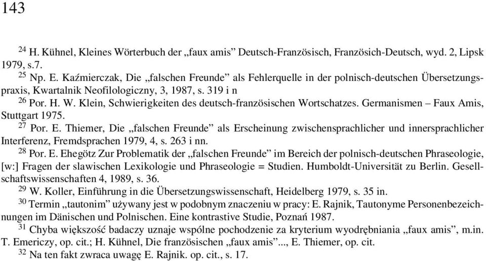 Klein, Schwierigkeiten des deutsch-französischen Wortschatzes. Germanismen Faux Amis, Stuttgart 1975. 27 Por. E.