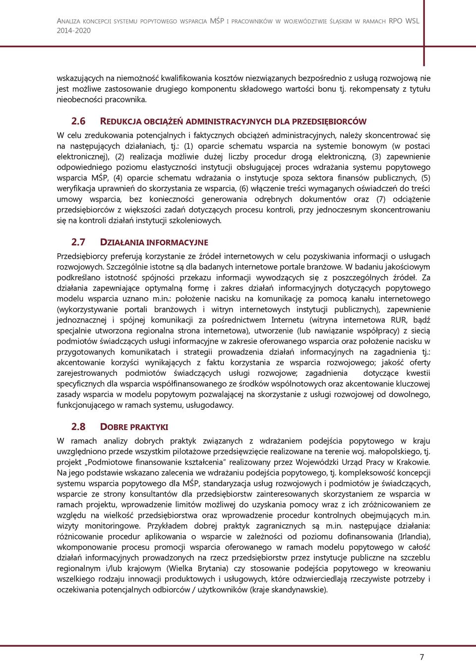 6 REDUKCJA OBCIĄŻEŃ ADMINISTRACYJNYCH DLA PRZEDSIĘBIORCÓW W celu zredukowania potencjalnych i faktycznych obciążeń administracyjnych, należy skoncentrować się na następujących działaniach, tj.