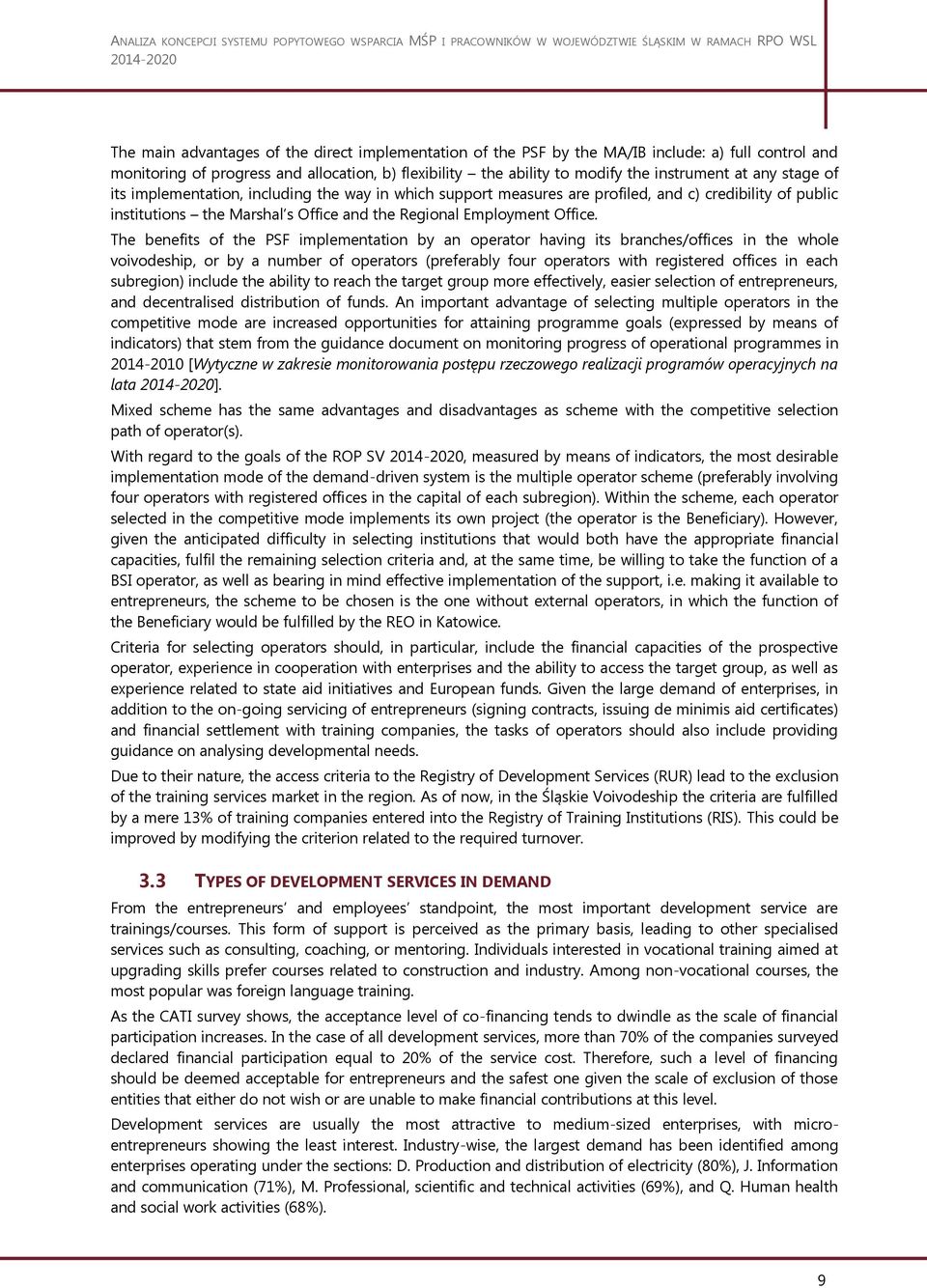 The benefits of the PSF implementation by an operator having its branches/offices in the whole voivodeship, or by a number of operators (preferably four operators with registered offices in each