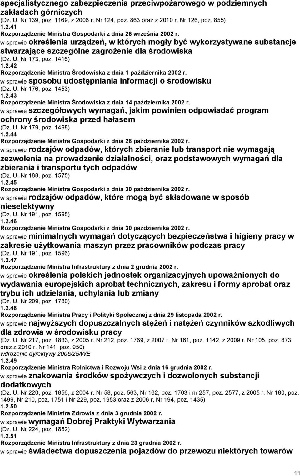 42 Rozporządzenie Ministra Środowiska z dnia 1 października 2002 r. w sprawie sposobu udostępniania informacji o środowisku (Dz. U. Nr 176, poz. 1453) 1.2.43 Rozporządzenie Ministra Środowiska z dnia 14 października 2002 r.