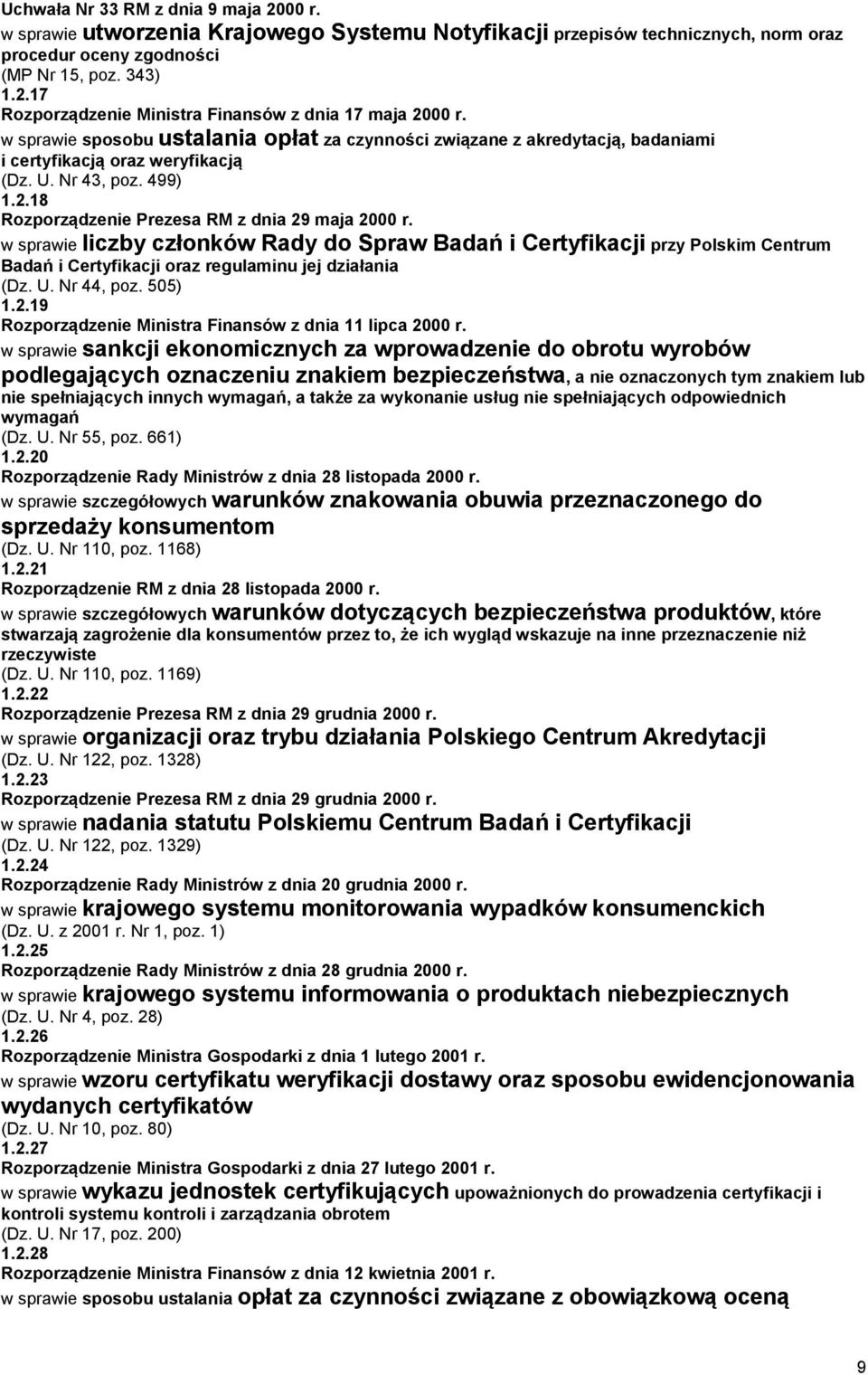 w sprawie liczby członków Rady do Spraw Badań i Certyfikacji przy Polskim Centrum Badań i Certyfikacji oraz regulaminu jej działania (Dz. U. Nr 44, poz. 505) 1.2.