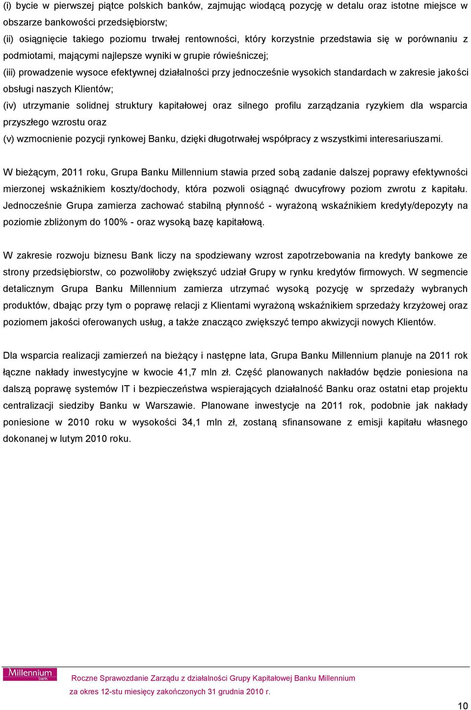 zakresie jakości obsługi naszych Klientów; (iv) utrzymanie solidnej struktury kapitałowej oraz silnego profilu zarządzania ryzykiem dla wsparcia przyszłego wzrostu oraz (v) wzmocnienie pozycji