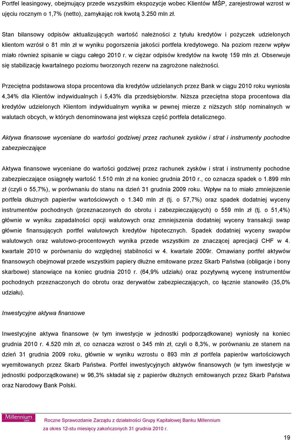 Na poziom rezerw wpływ miało również spisanie w ciągu całego 2010 r. w ciężar odpisów kredytów na kwotę 159 mln zł.