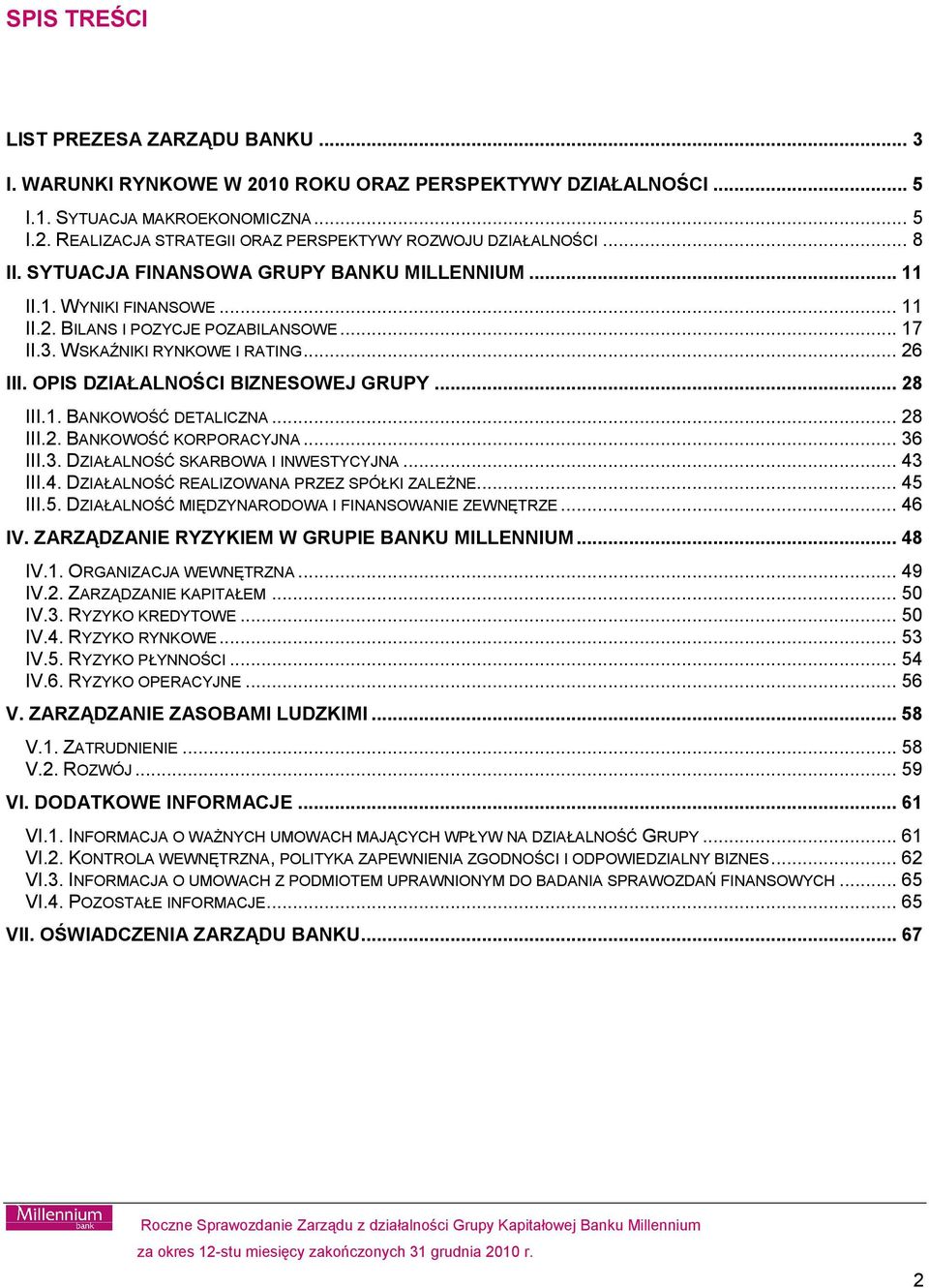 OPIS DZIAŁALNOŚCI BIZNESOWEJ GRUPY... 28 III.1. BANKOWOŚĆ DETALICZNA... 28 III.2. BANKOWOŚĆ KORPORACYJNA... 36 III.3. DZIAŁALNOŚĆ SKARBOWA I INWESTYCYJNA... 43