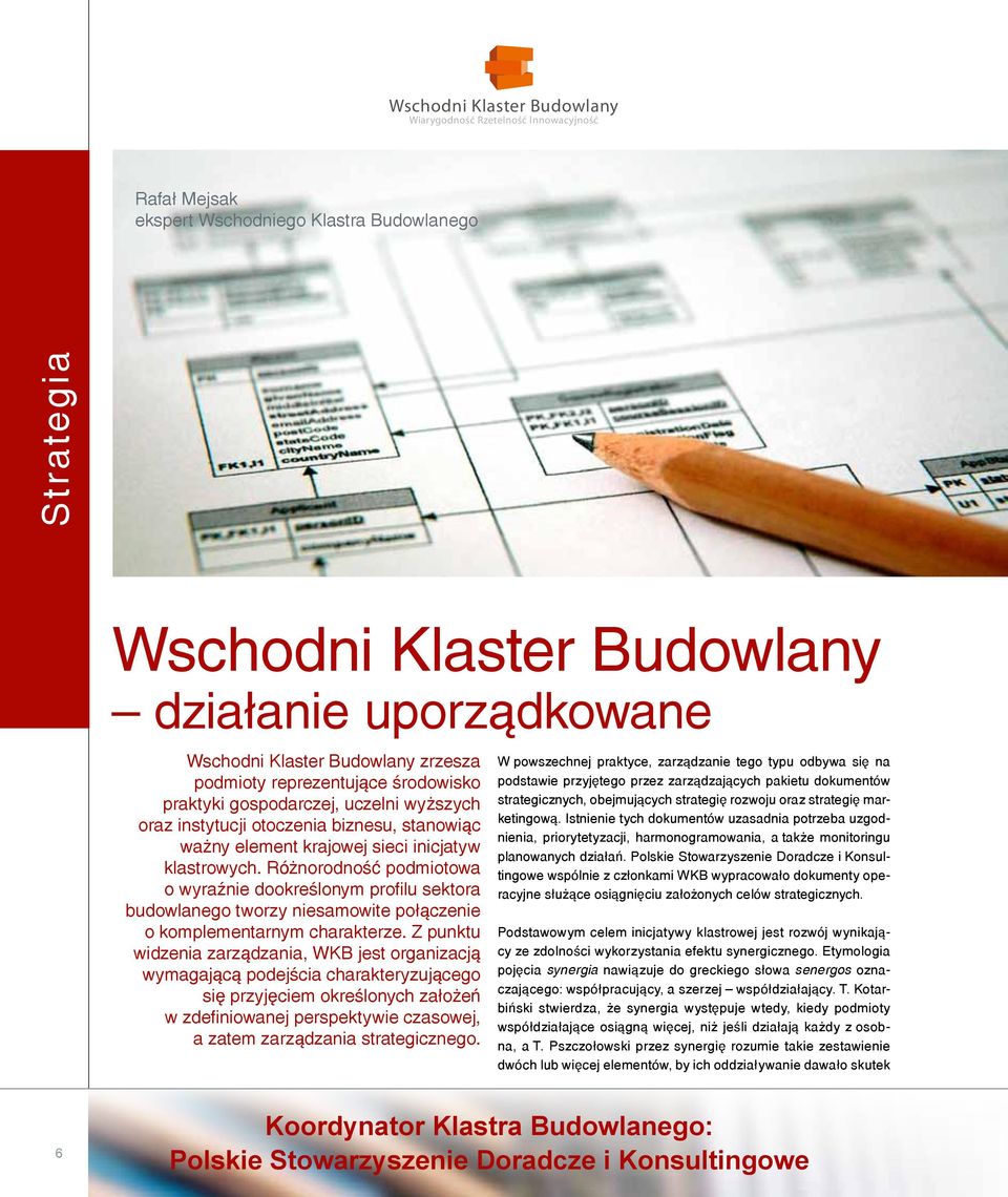 Różnorodność podmiotowa o wyraźnie dookreślonym profilu sektora budowlanego tworzy niesamowite połączenie o komplementarnym charakterze.