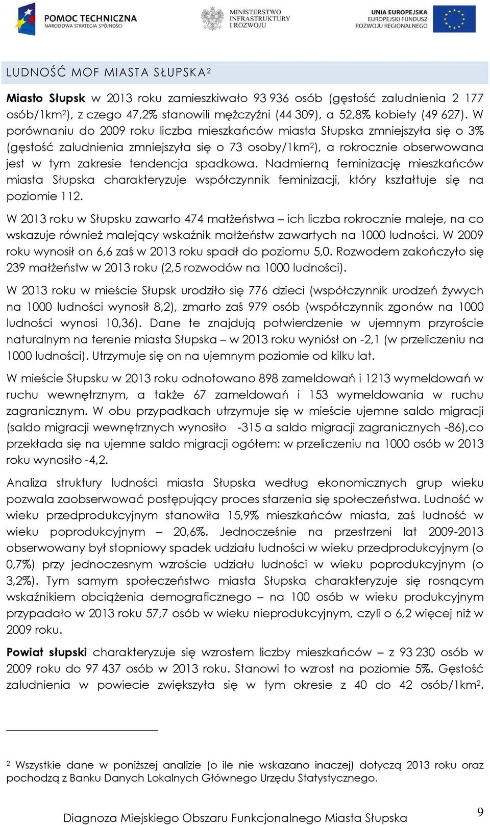 spadkowa. Nadmierną feminizację mieszkańców miasta Słupska charakteryzuje współczynnik feminizacji, który kształtuje się na poziomie 112.