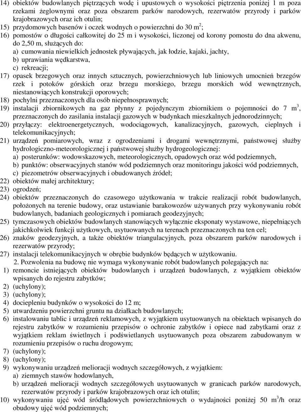 służących do: a) cumowania niewielkich jednostek pływających, jak łodzie, kajaki, jachty, b) uprawiania wędkarstwa, c) rekreacji; 17) opasek brzegowych oraz innych sztucznych, powierzchniowych lub