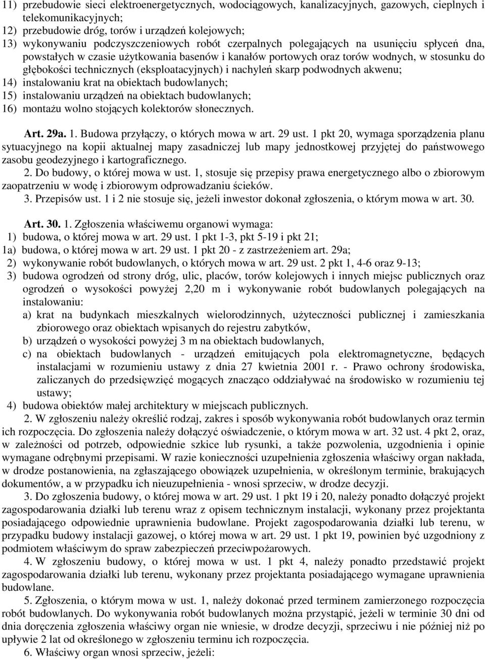 (eksploatacyjnych) i nachyleń skarp podwodnych akwenu; 14) instalowaniu krat na obiektach budowlanych; 15) instalowaniu urządzeń na obiektach budowlanych; 16) montażu wolno stojących kolektorów