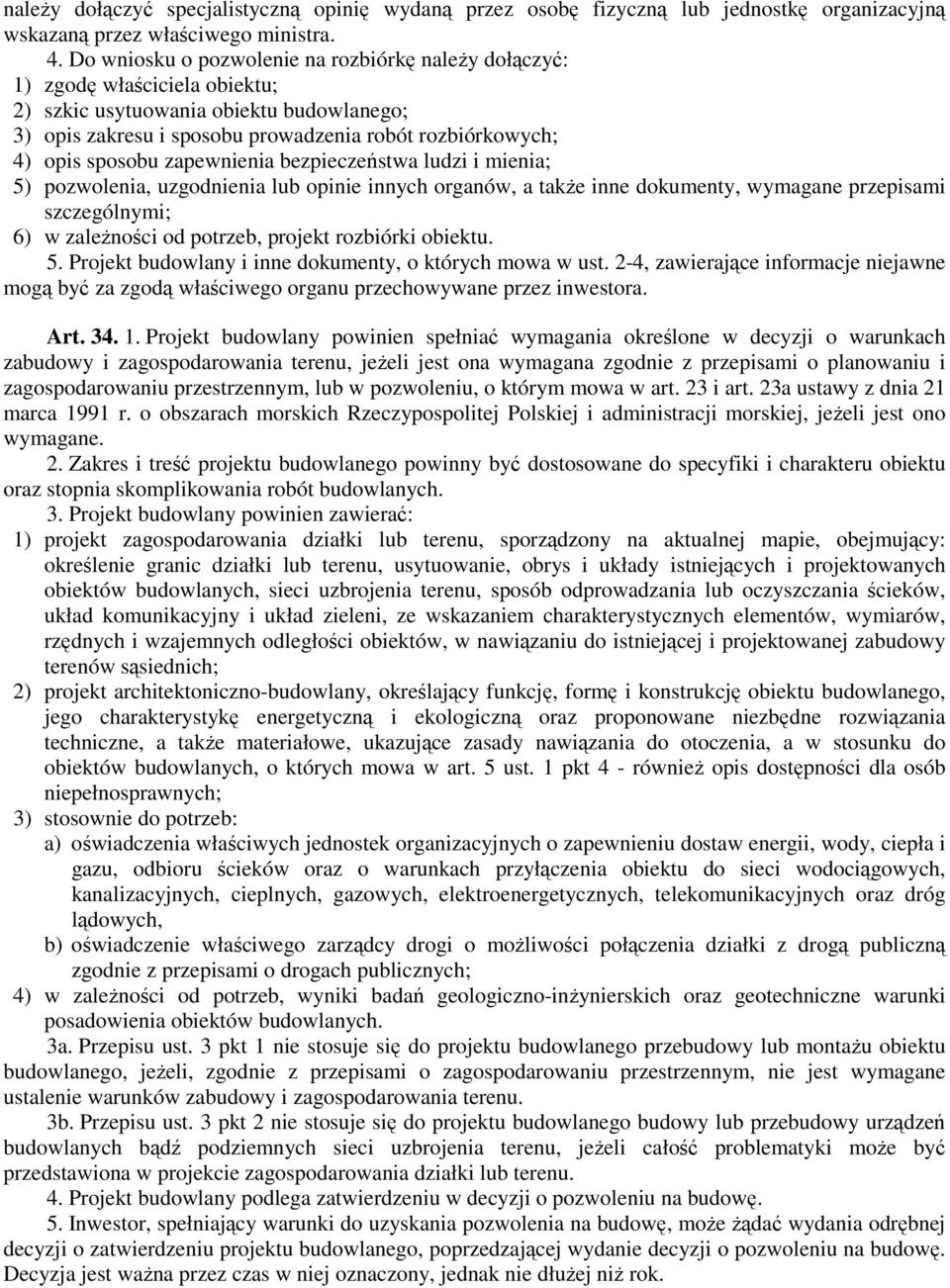 sposobu zapewnienia bezpieczeństwa ludzi i mienia; 5) pozwolenia, uzgodnienia lub opinie innych organów, a także inne dokumenty, wymagane przepisami szczególnymi; 6) w zależności od potrzeb, projekt