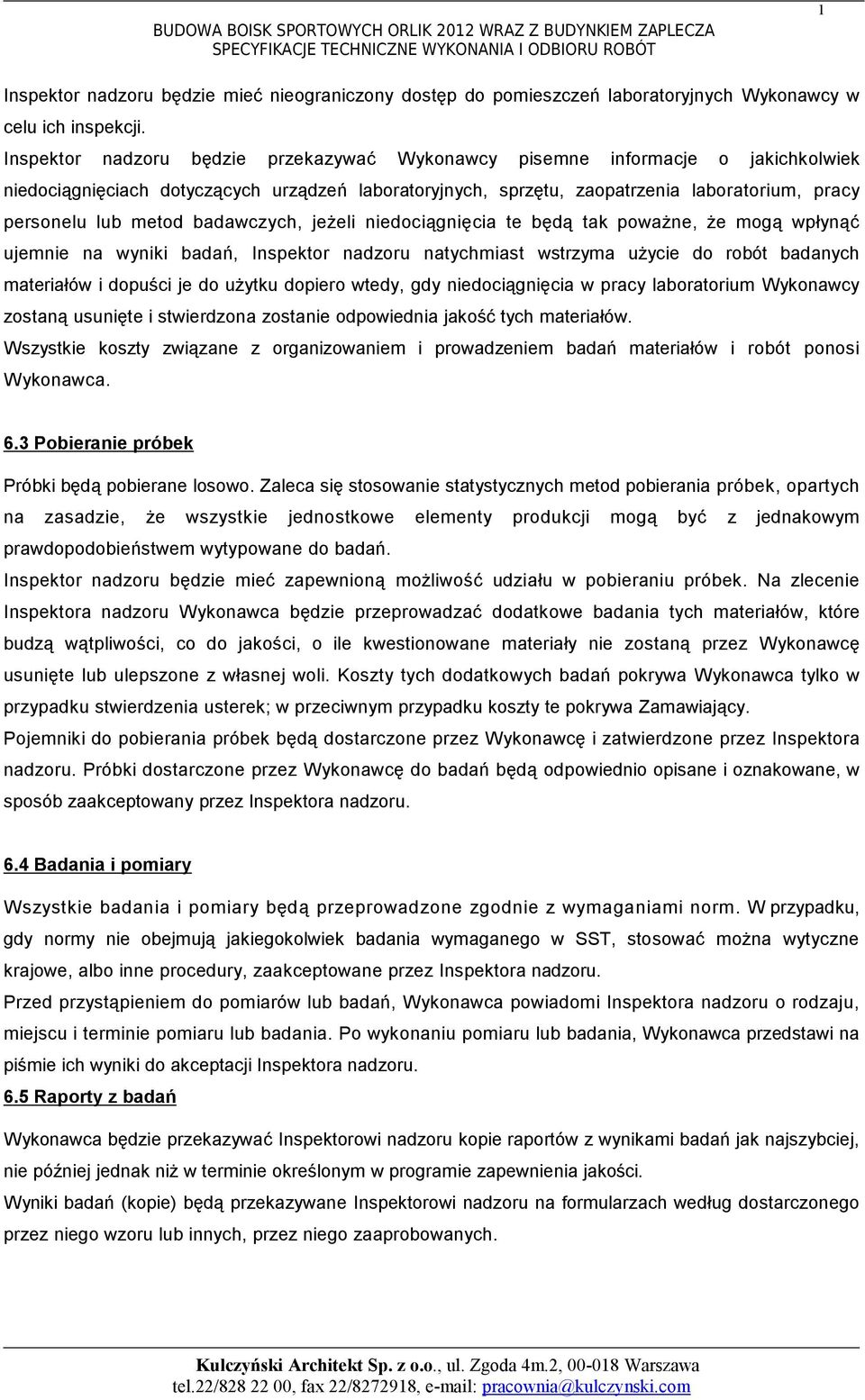 badawczych, jeżeli niedociągnięcia te będą tak poważne, że mogą wpłynąć ujemnie na wyniki badań, Inspektor nadzoru natychmiast wstrzyma użycie do robót badanych materiałów i dopuści je do użytku