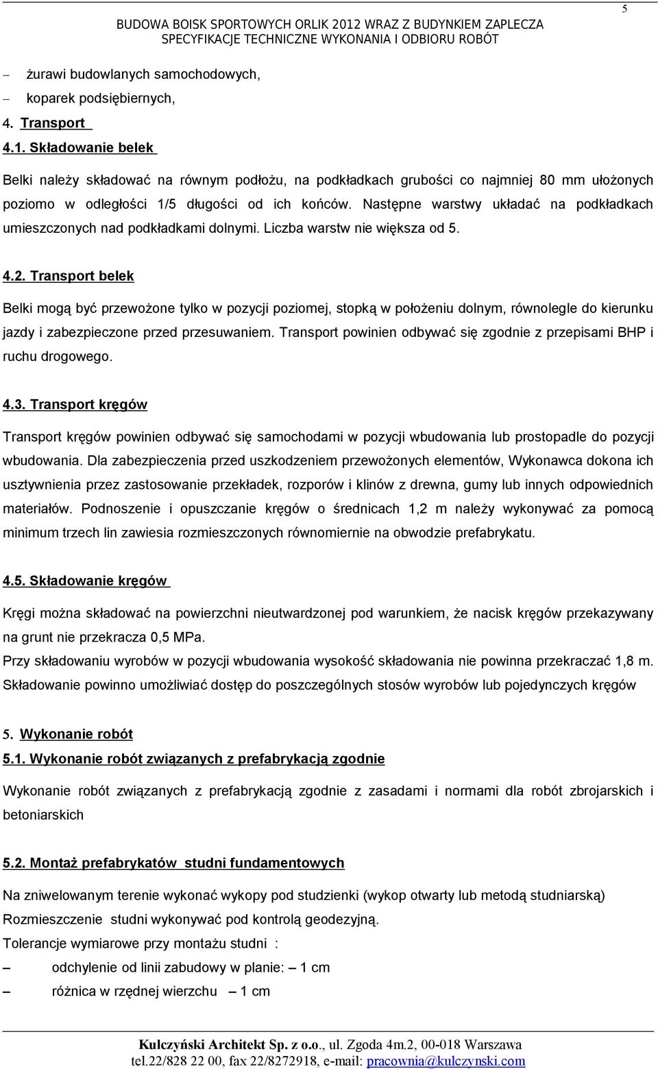 Następne warstwy układać na podkładkach umieszczonych nad podkładkami dolnymi. Liczba warstw nie większa od 5. 4.2.