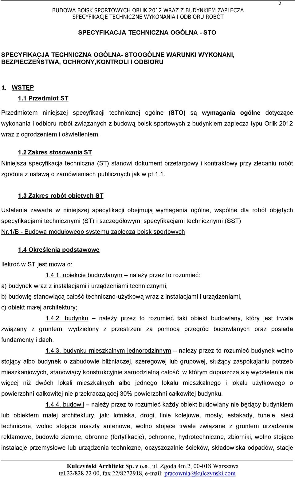 1 Przedmiot ST Przedmiotem niniejszej specyfikacji technicznej ogólne (STO) są wymagania ogólne dotyczące wykonania i odbioru robót związanych z budową boisk sportowych z budynkiem zaplecza typu