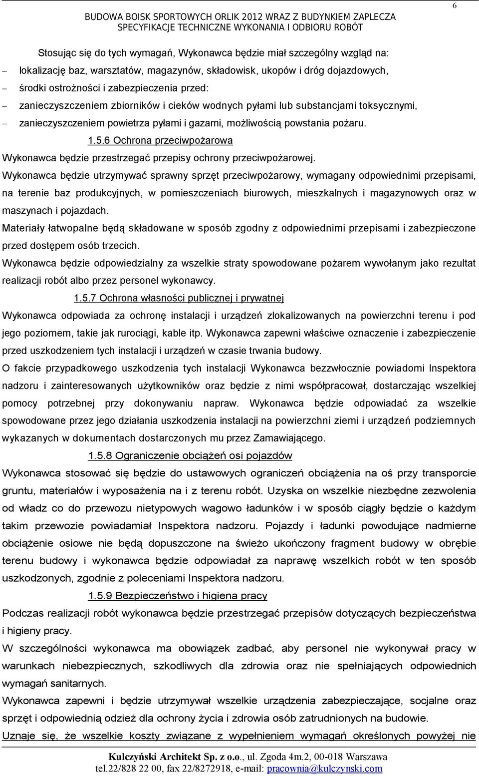 powstania pożaru. 1.5.6 Ochrona przeciwpożarowa Wykonawca będzie przestrzegać przepisy ochrony przeciwpożarowej.