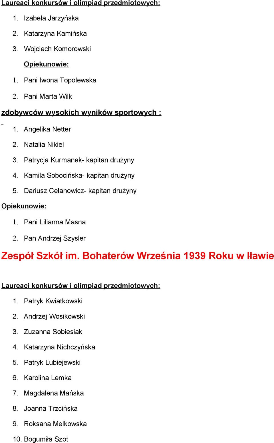 Dariusz Celanowicz- kapitan drużyny 1. Pani Lilianna Masna 2. Pan Andrzej Szysler Zespół Szkół im.