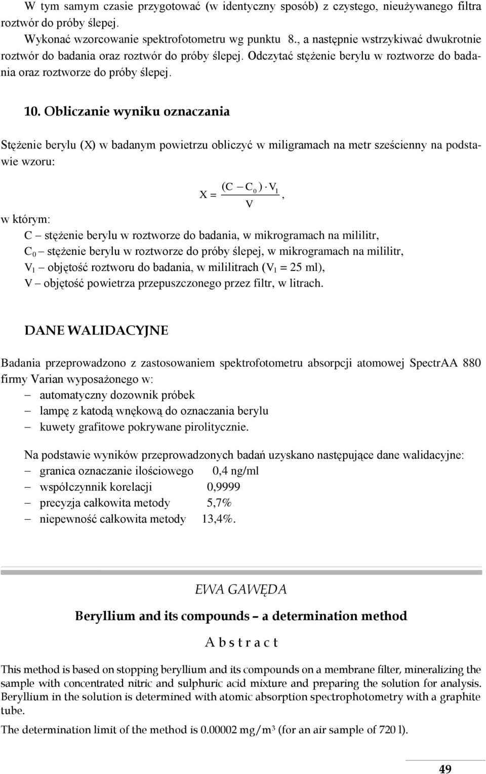 Obliczanie wyniku oznaczania Stężenie berylu (X) w badanym powietrzu obliczyć w miligramach na metr sześcienny na podstawie wzoru: ( C C0 ) V1 X =, V w którym: C stężenie berylu w roztworze do