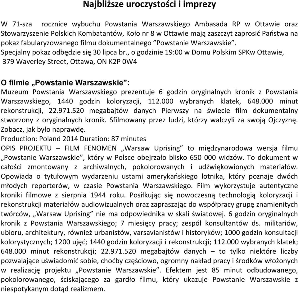 , o godzinie 19:00 w Domu Polskim SPKw Ottawie, 379 Waverley Street, Ottawa, ON K2P 0W4 O filmie Powstanie Warszawskie : Muzeum Powstania Warszawskiego prezentuje 6 godzin oryginalnych kronik z