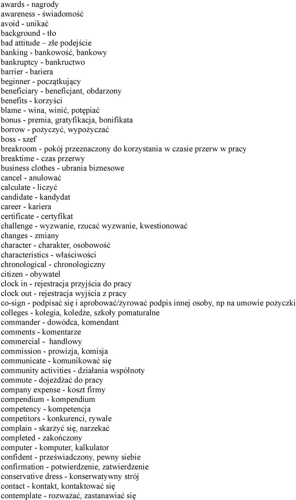 przeznaczony do korzystania w czasie przerw w pracy breaktime - czas przerwy business clothes - ubrania biznesowe cancel - anulować calculate - liczyć candidate - kandydat career - kariera