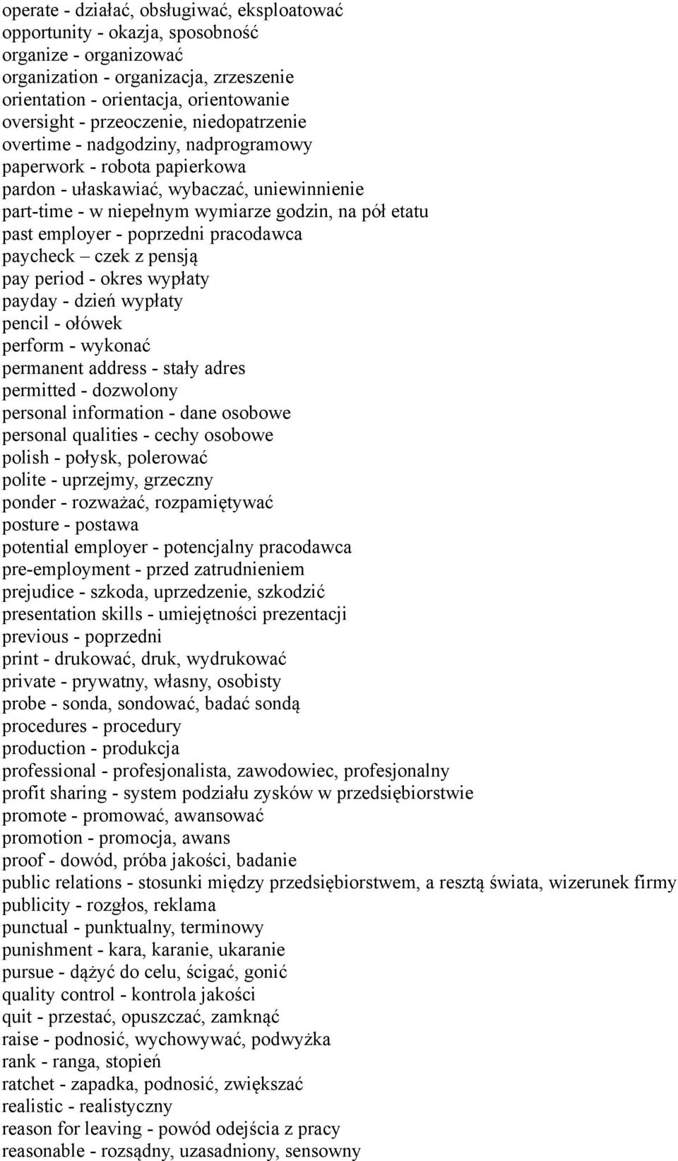 employer - poprzedni pracodawca paycheck czek z pensją pay period - okres wypłaty payday - dzień wypłaty pencil - ołówek perform - wykonać permanent address - stały adres permitted - dozwolony