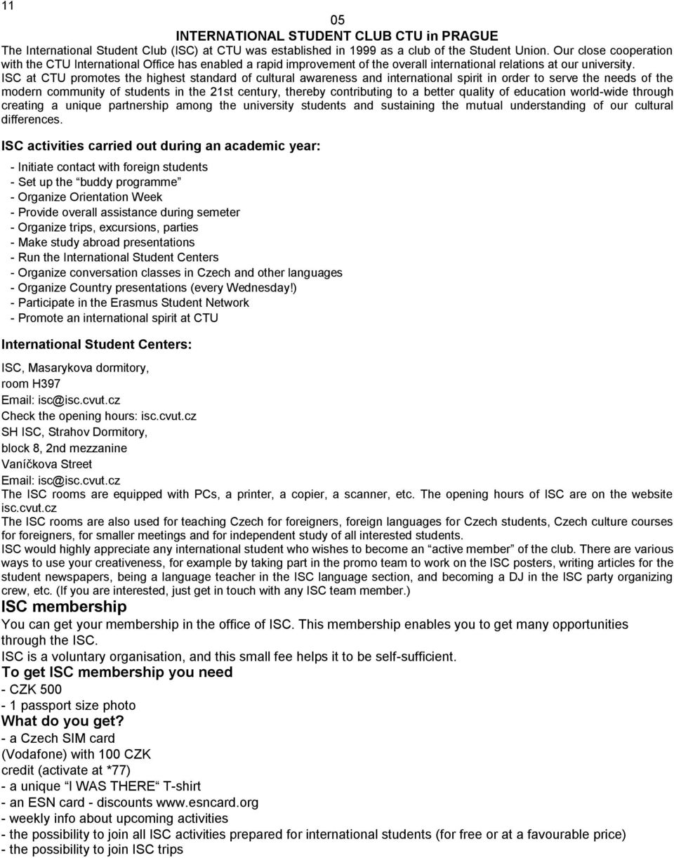 ISC at CTU promotes the highest standard of cultural awareness and international spirit in order to serve the needs of the modern community of students in the 21st century, thereby contributing to a