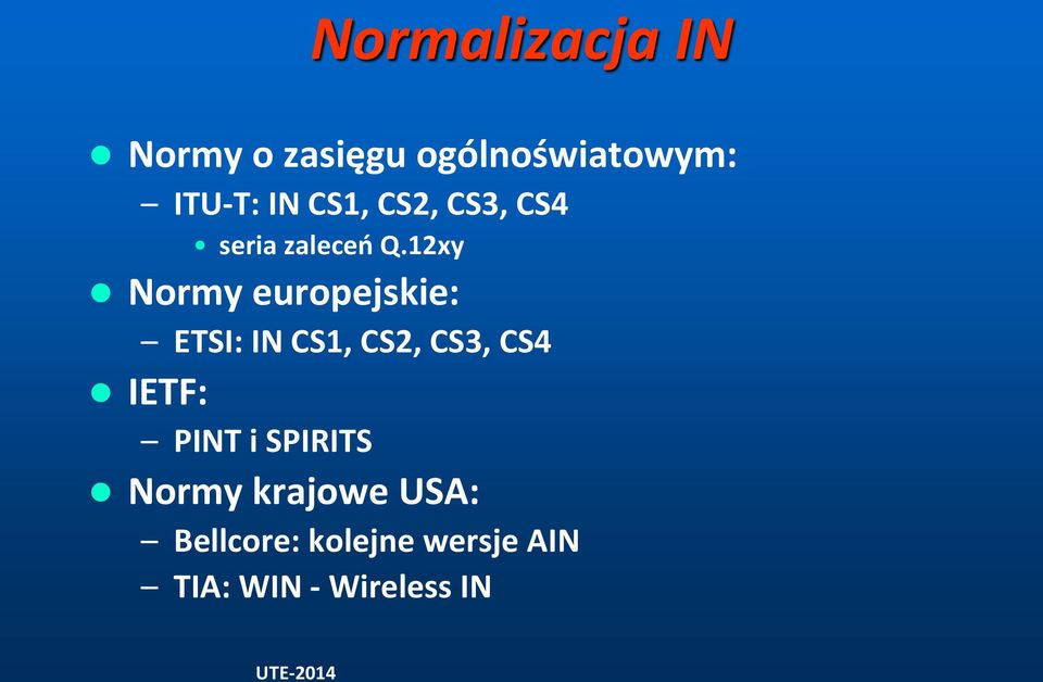 12xy Normy europejskie: ETSI: IN CS1, CS2, CS3, CS4 IETF: