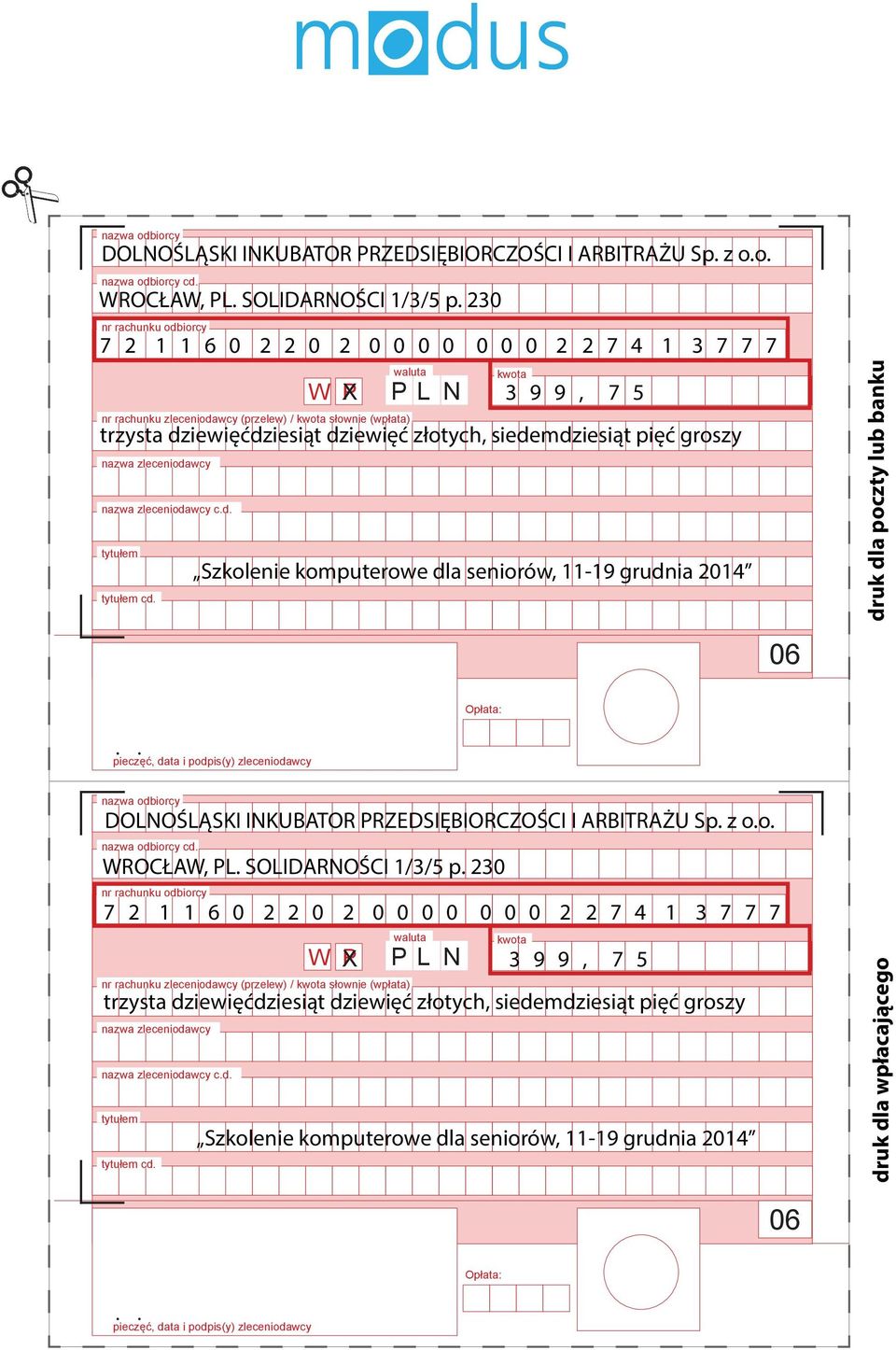 P L N kwota 3 9 9, 7 5 trzysta dziewięćdziesiąt dziewięć złotych, siedemdziesiąt pięć groszy Szkolenie komputerowe dla seniorów, 11-19 grudnia 2014 druk dla poczty lub banku 06 Opłata:.