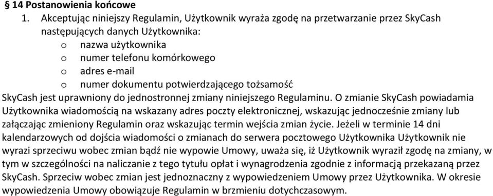 dokumentu potwierdzającego tożsamośd SkyCash jest uprawniony do jednostronnej zmiany niniejszego Regulaminu.