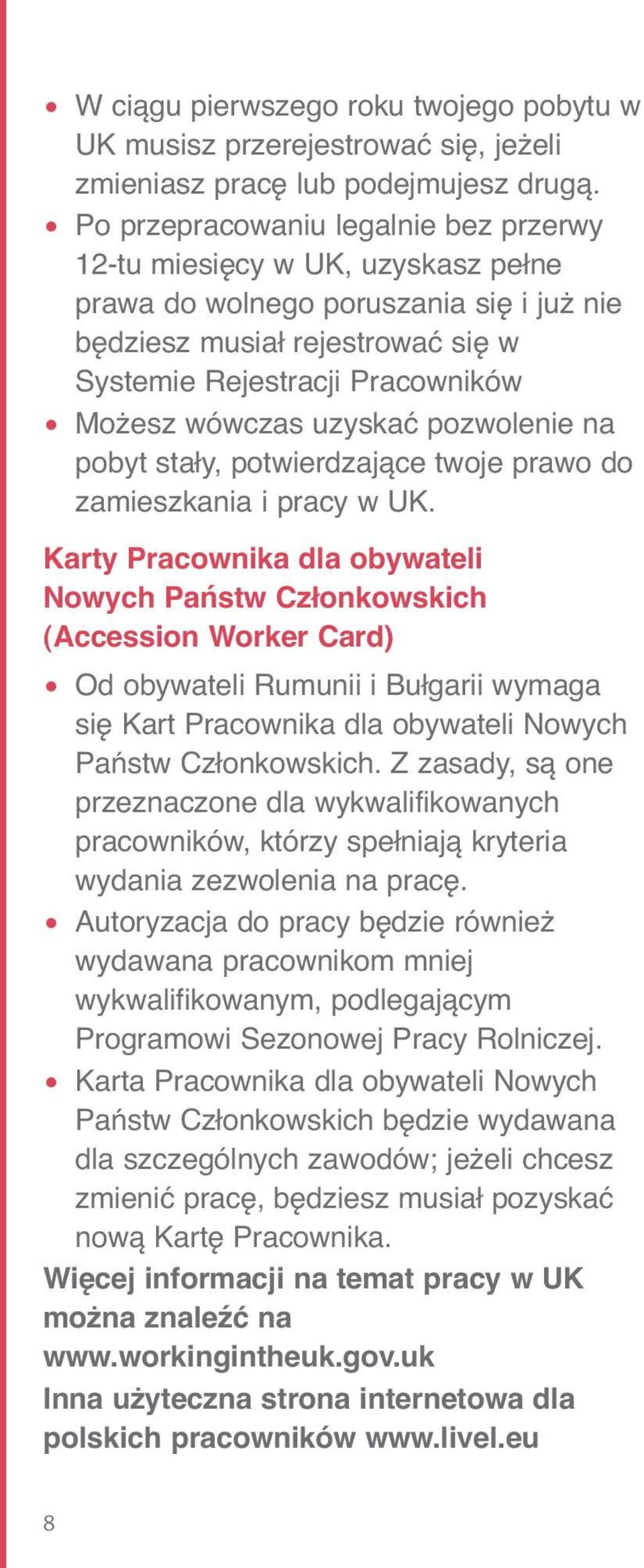 uzyskać pozwolenie na pobyt stały, potwierdzające twoje prawo do zamieszkania i pracy w UK.