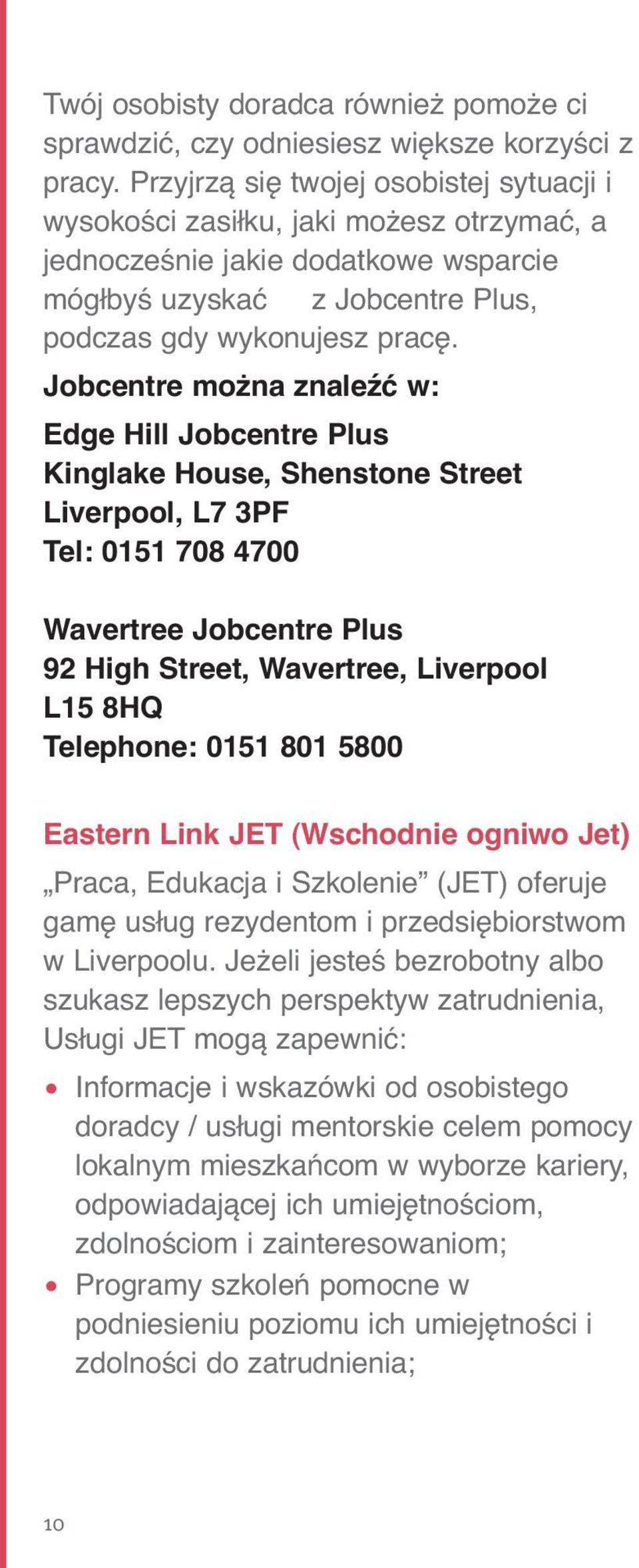 Jobcentre można znaleźć w: Edge Hill Jobcentre Plus Kinglake House, Shenstone Street Liverpool, L7 3PF Tel: 0151 708 4700 Wavertree Jobcentre Plus 92 High Street, Wavertree, Liverpool L15 8HQ