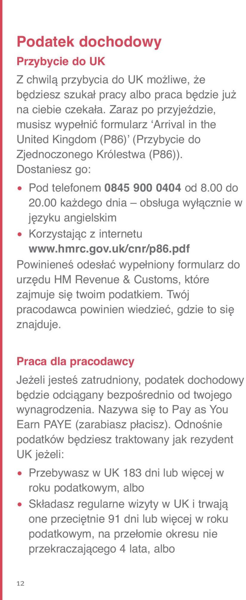 00 każdego dnia obsługa wyłącznie w języku angielskim Korzystając z internetu www.hmrc.gov.uk/cnr/p86.