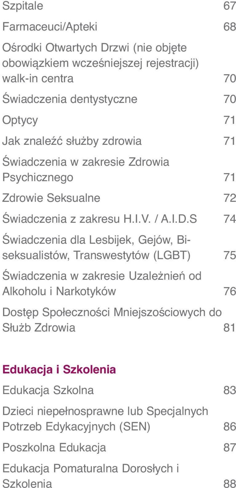 S 74 Świadczenia dla Lesbijek, Gejów, Biseksualistów, Transwestytów (LGBT) 75 Świadczenia w zakresie Uzależnień od Alkoholu i Narkotyków 76 Dostęp Społeczności