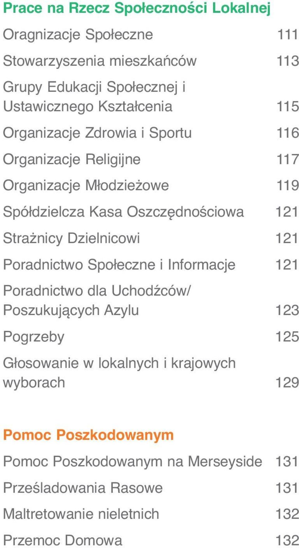 Strażnicy Dzielnicowi 121 Poradnictwo Społeczne i Informacje 121 Poradnictwo dla Uchodźców/ Poszukujących Azylu 123 Pogrzeby 125 Głosowanie w