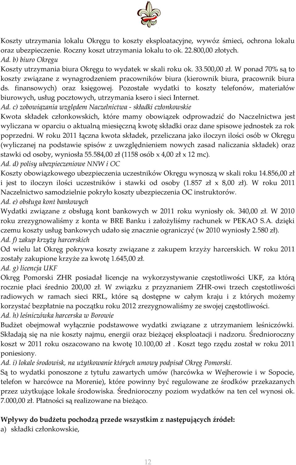 finansowych) oraz księgowej. Pozostałe wydatki to koszty telefonów, materiałów biurowych, usług pocztowych, utrzymania ksero i sieci Internet. Ad.