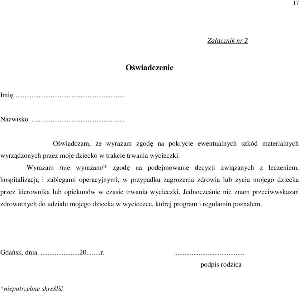 WyraŜam /nie wyraŝam/* zgodę na podejmowanie decyzji związanych z leczeniem, hospitalizacją i zabiegami operacyjnymi, w przypadku zagroŝenia zdrowia