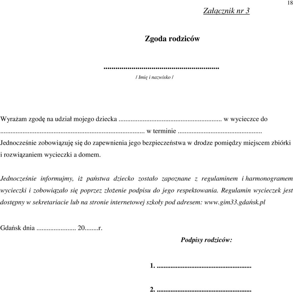 Jednocześnie informujmy, iŝ państwa dziecko zostało zapoznane z regulaminem i harmonogramem wycieczki i zobowiązało się poprzez złoŝenie podpisu do