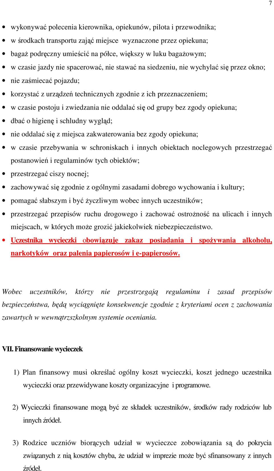 oddalać się od grupy bez zgody opiekuna; dbać o higienę i schludny wygląd; nie oddalać się z miejsca zakwaterowania bez zgody opiekuna; w czasie przebywania w schroniskach i innych obiektach