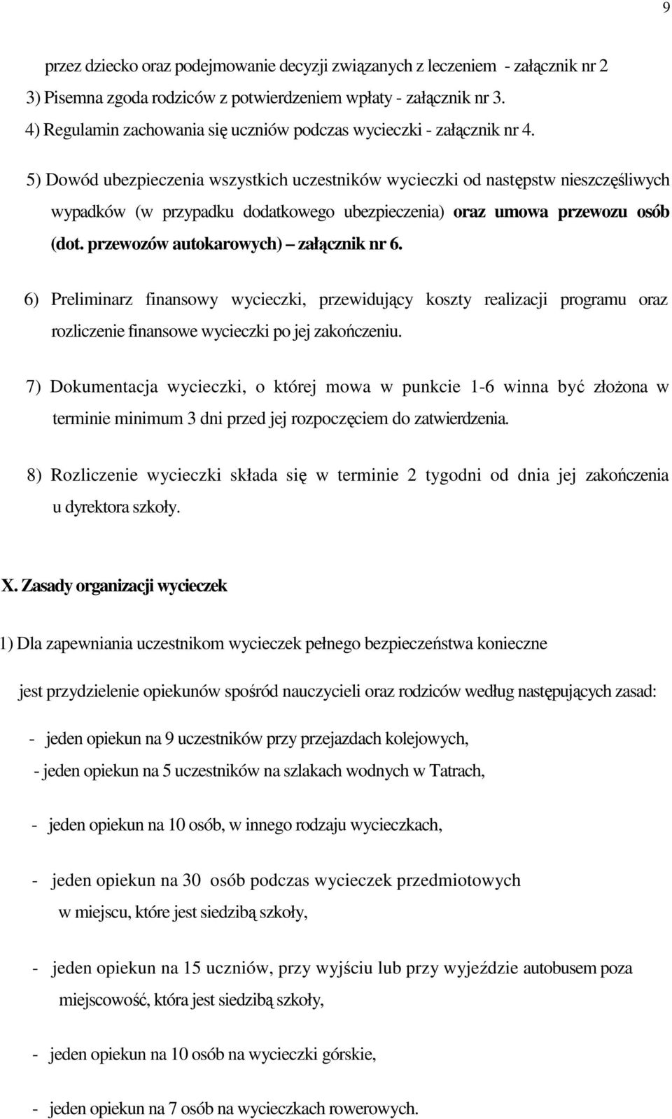 5) Dowód ubezpieczenia wszystkich uczestników wycieczki od następstw nieszczęśliwych wypadków (w przypadku dodatkowego ubezpieczenia) oraz umowa przewozu osób (dot.