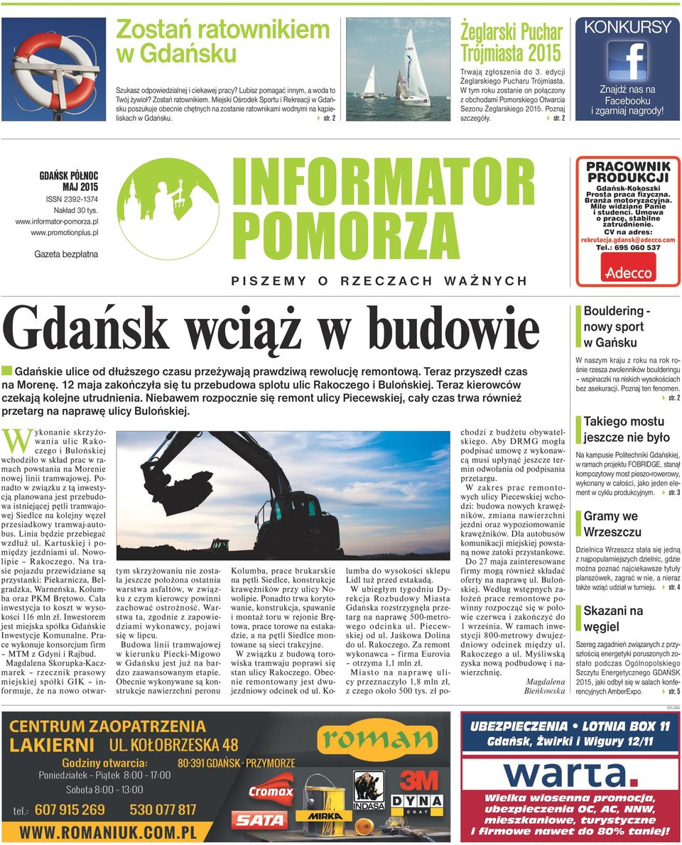 edycji Żeglarskiego Pucharu Trójmiasta. W tym roku zostanie on połączony z obchodami Pomorskiego Otwarcia Sezonu Żeglarskiego 2015. Poznaj szczegóły. str.