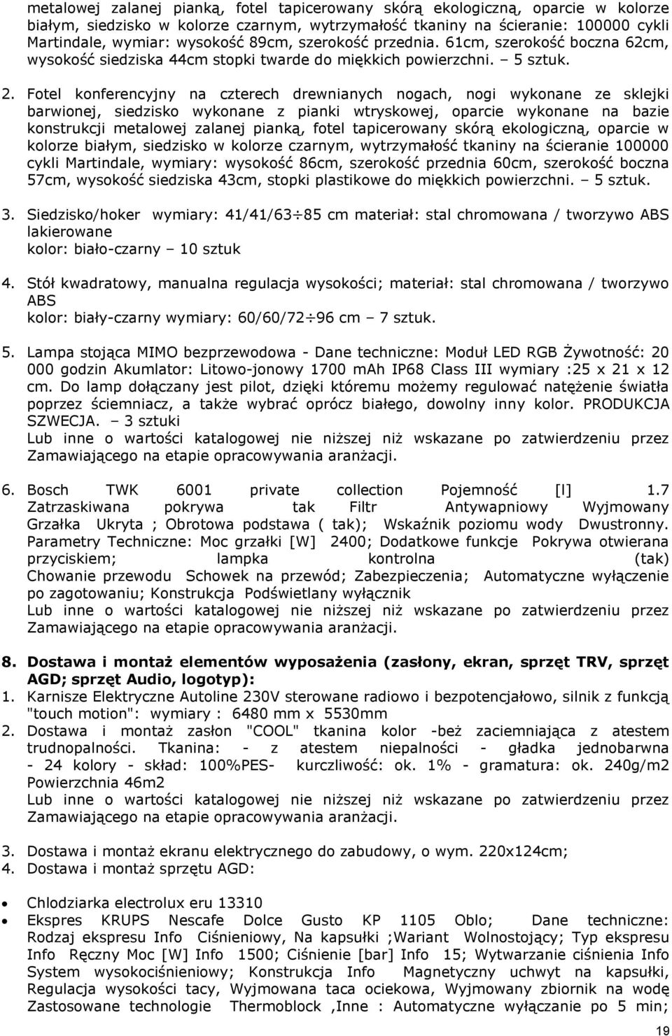 Fotel konferencyjny na czterech drewnianych nogach, nogi wykonane ze sklejki barwionej, siedzisko wykonane z pianki wtryskowej, oparcie wykonane na bazie konstrukcji metalowej zalanej pianką, fotel