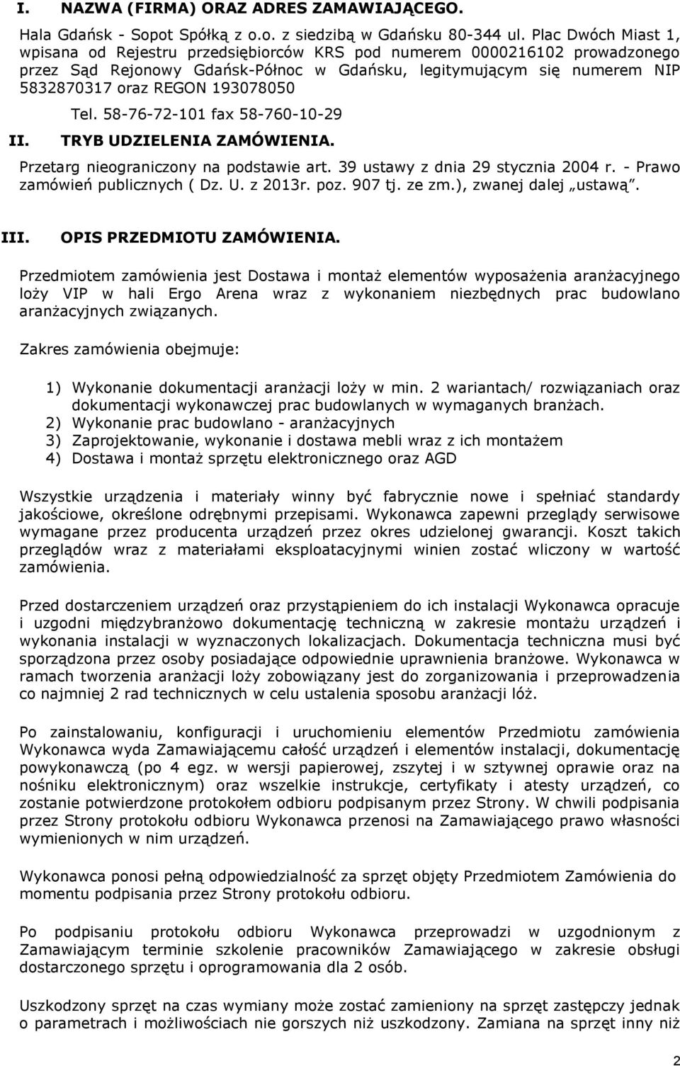 193078050 II. Tel. 58-76-72-101 fax 58-760-10-29 TRYB UDZIELENIA ZAMÓWIENIA. Przetarg nieograniczony na podstawie art. 39 ustawy z dnia 29 stycznia 2004 r. - Prawo zamówień publicznych ( Dz. U. z 2013r.