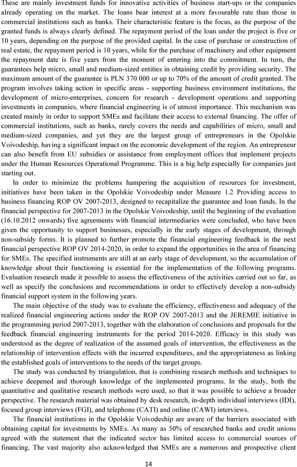 Their characteristic feature is the focus, as the purpose of the granted funds is always clearly defined.