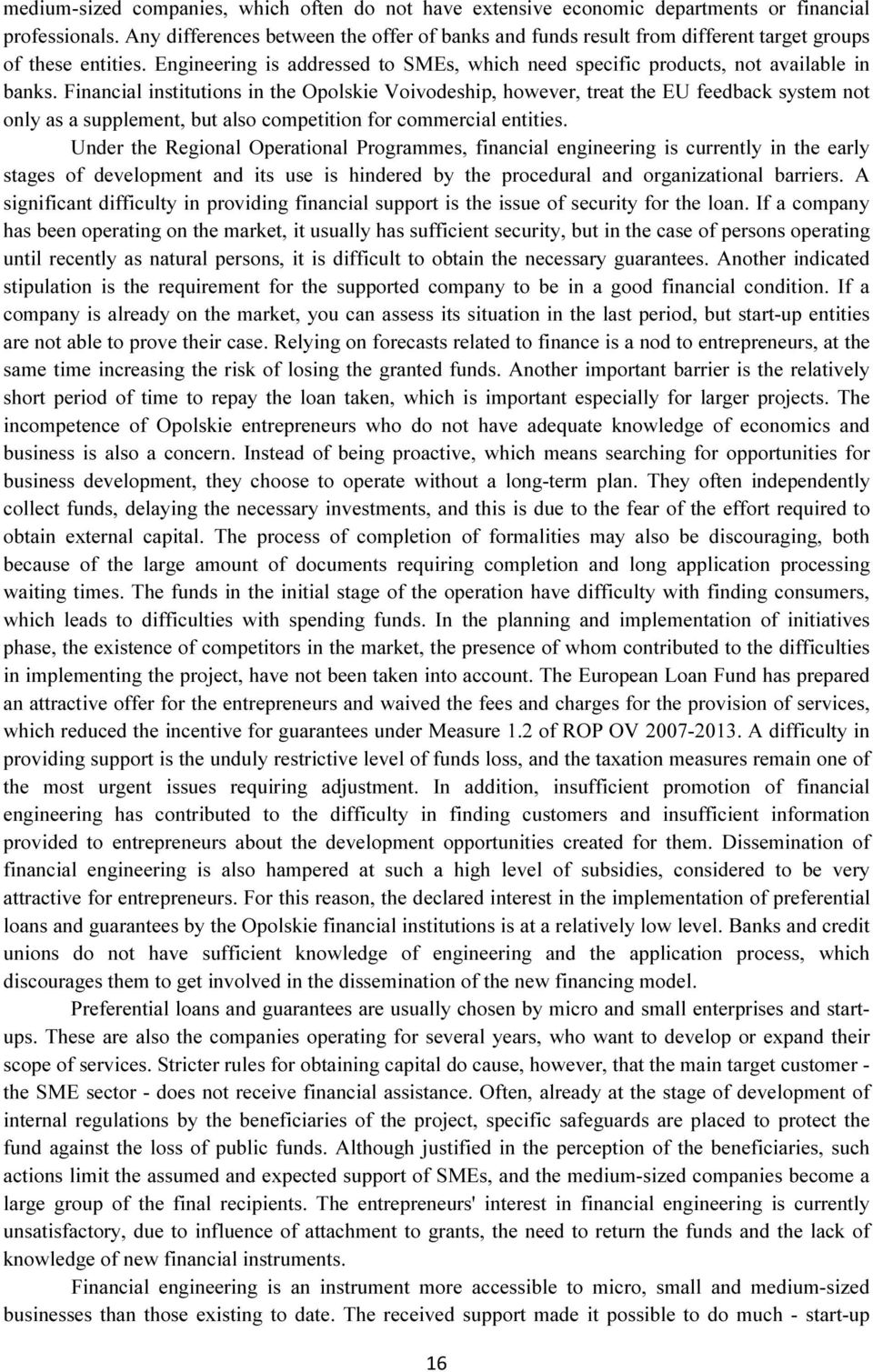 Financial institutions in the Opolskie Voivodeship, however, treat the EU feedback system not only as a supplement, but also competition for commercial entities.