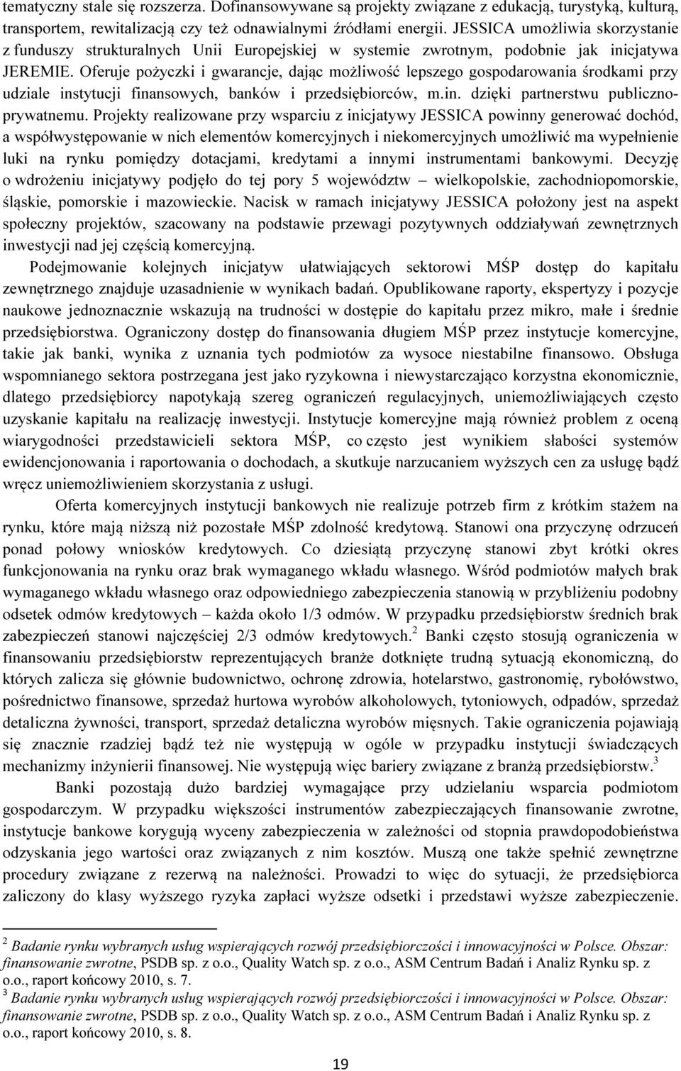 Oferuje pożyczki i gwarancje, dając możliwość lepszego gospodarowania środkami przy udziale instytucji finansowych, banków i przedsiębiorców, m.in. dzięki partnerstwu publicznoprywatnemu.