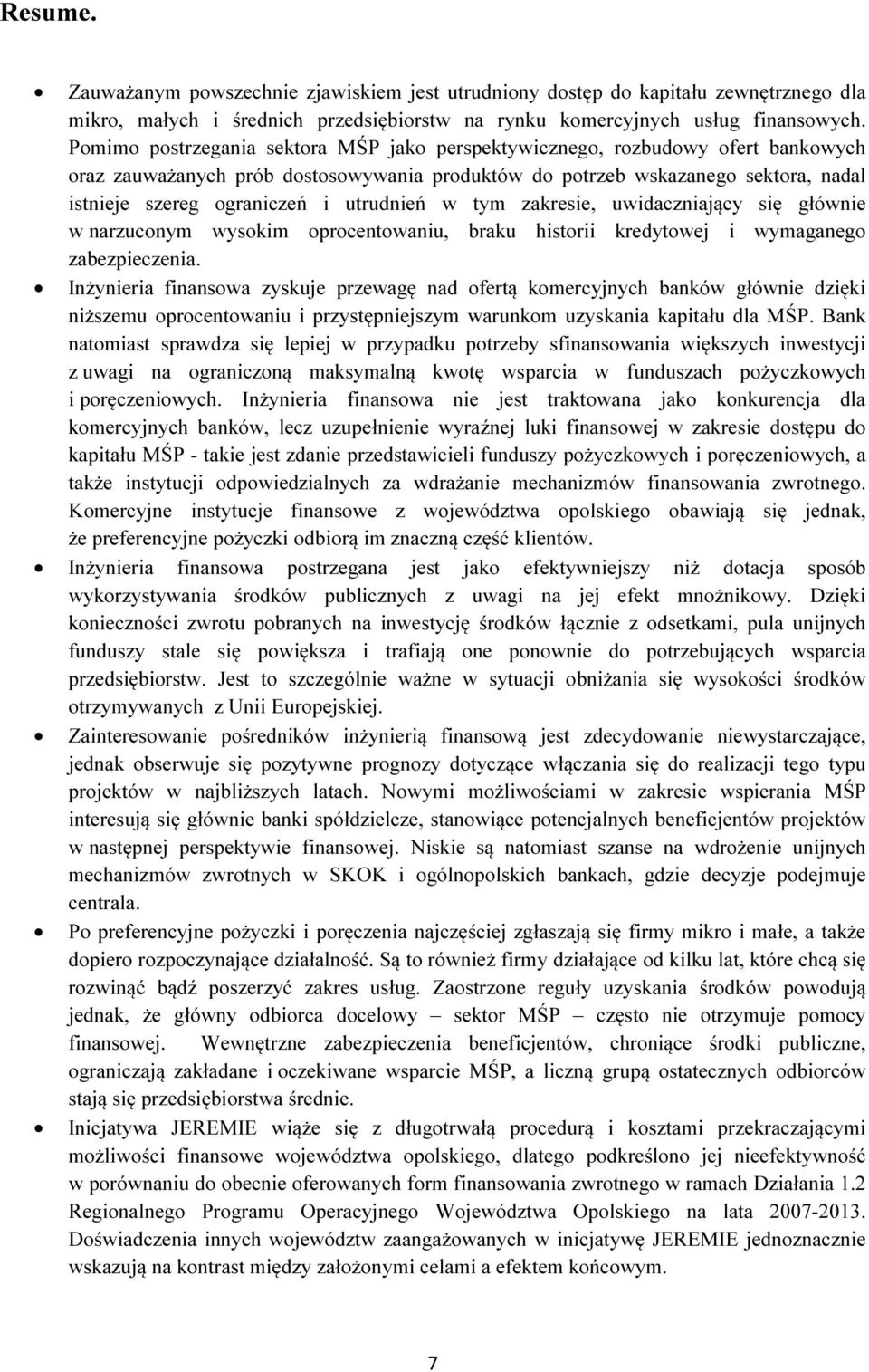 utrudnień w tym zakresie, uwidaczniający się głównie w narzuconym wysokim oprocentowaniu, braku historii kredytowej i wymaganego zabezpieczenia.