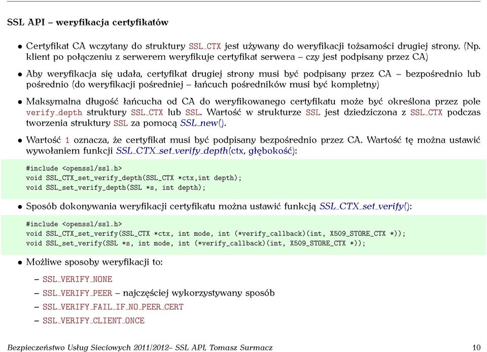 (do weryfikacji pośredniej łańcuch pośredników musi być kompletny) Maksymalna długość łańcucha od CA do weryfikowanego certyfikatu może być określona przez pole verify depth struktury SSL CTX lub SSL.