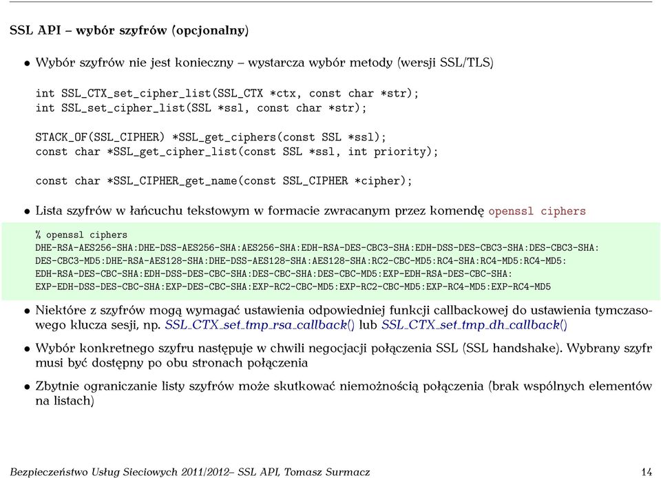 *cipher); Lista szyfrów w łańcuchu tekstowym w formacie zwracanym przez komendę openssl ciphers % openssl ciphers